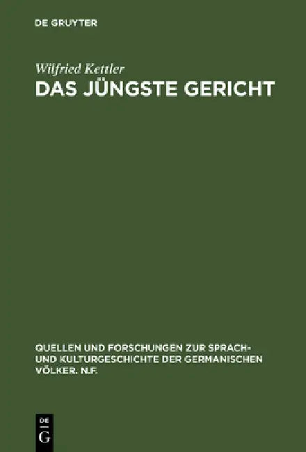 Das Jüngste Gericht: Philologische Studien Zu Den Eschatologie-Vorstellungen in Den Alt- Und Frühmittelhochdeutschen Denkmälern by Wilfried Kettler