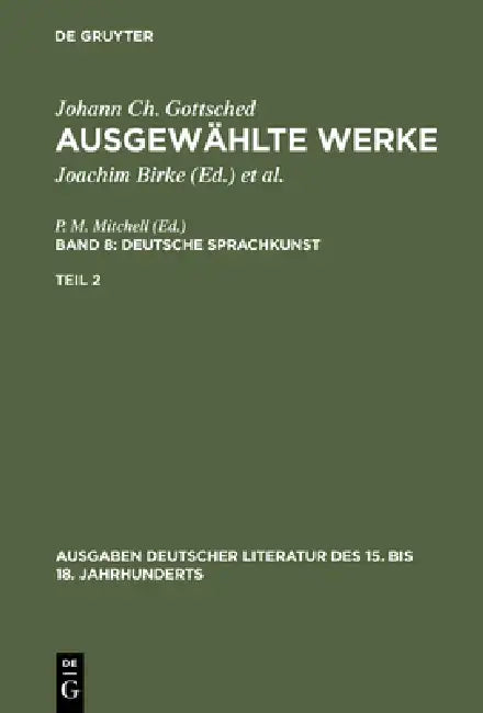 Ausgewählte Werke, Bd 8/Tl 2, Ausgaben deutscher Literatur des 15. bis 18. Jahrhunderts Band 8/Teil 2 by Johann Christoph Gottsched, P. M. Mitchell, Herbert Penzl