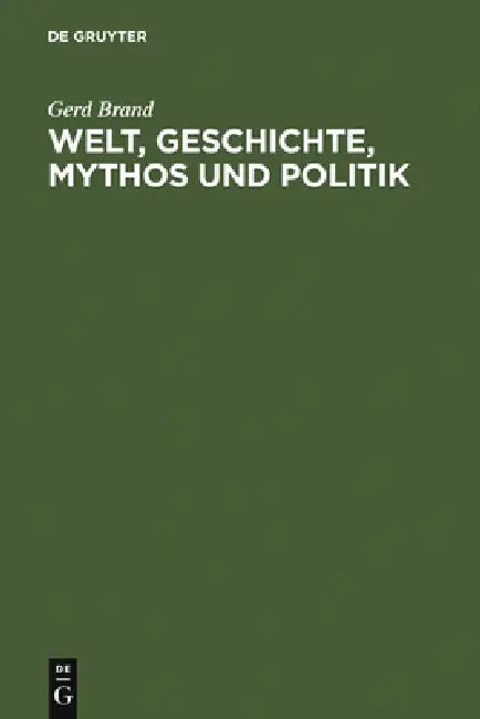 Welt, Geschichte, Mythos und Politik by Gerd Brand