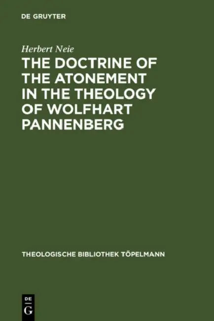 The Doctrine of the Atonement in the Theology of Wolfhart Pannenberg by Herbert Neie