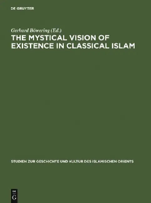 The Mystical Vision of Existence in Classical Islam: The Qur'anic Hermeneutics of the Sufi Sahl At-Tustari (D.283/896) by Gerhard Böwering
