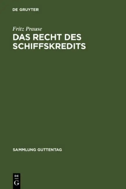 Das Recht Des Schiffskredits: Unter Besonderer Berucksichtigung Des Schiffssachenrechts Und Des Schiffsregisterwesens by Fritz Prause