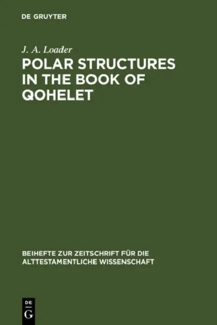 Polar Structures in the Book of Qohelet by J. a. Loader