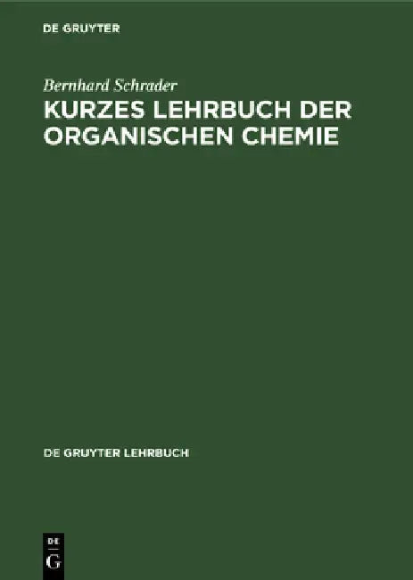 Kurzes Lehrbuch der organischen Chemie by Bernhard Schrader