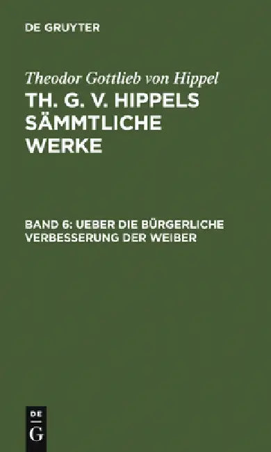 Ueber Die Bürgerliche Verbesserung Der Weiber by Theodor Gottlieb Von Hippel