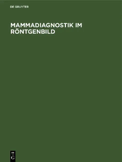 Mammadiagnostik Im Röntgenbild: Ein Atlas Für Die PRAXIS Mit Histologischen Schnitten by No Contributor