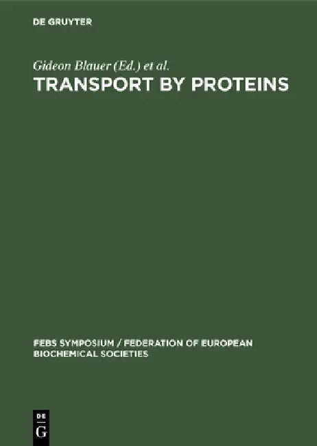 Transport by Proteins: Proceedings of a Symposium Held at the University of Konstanz, West Germany, July 9 -15, 1978 by Gideon Blauer, Horst Sund, Symposium on Transport by Proteins