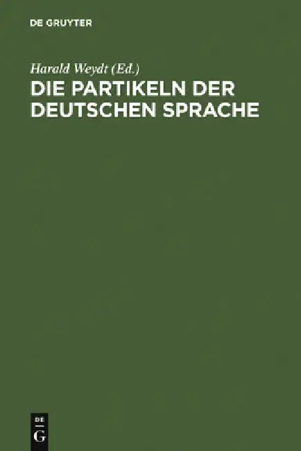 Die Partikeln der deutschen Sprache by Harald Weydt