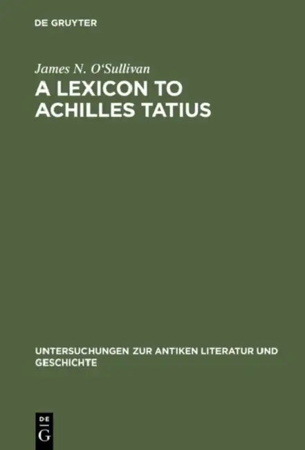 A Lexicon to Achilles Tatius by James N. O'Sullivan