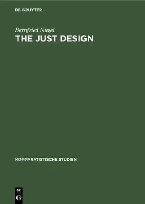 The Just Design: Studien Zu Architektonischen Vorstellungsweisen in Der Neoklassischen Literaturtheorie Am Beispiel Englands by Bernfried Nugel