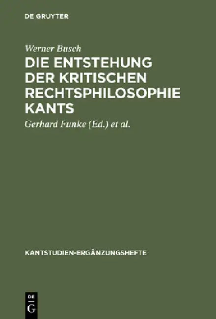 Die Entstehung der kritischen Rechtsphilosophie Kants by Werner Busch, Gerhard Funke, Joachim Kopper