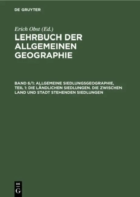 Allgemeine Siedlungsgeographie, Teil 1: Die Ländlichen Siedlungen. Die Zwischen Land Und Stadt Stehenden Siedlungen by Erich Obst, Josef Schmithüsen