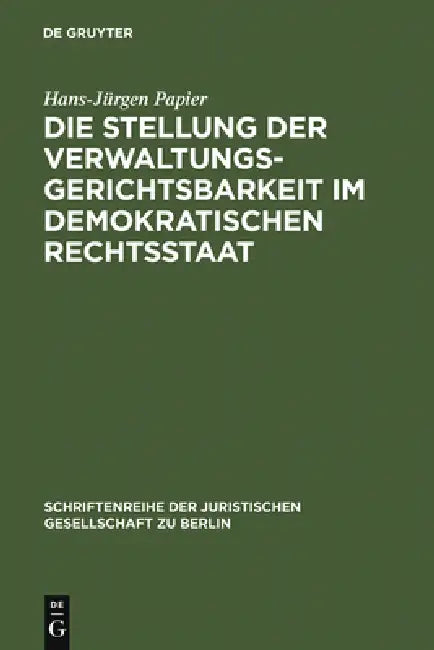 Die Stellung der Verwaltungsgerichtsbarkeit im demokratischen Rechtsstaat by Hans-Jürgen Papier