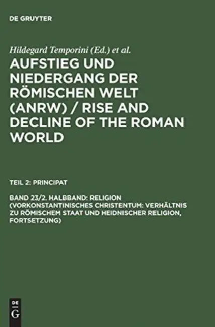 Aufstieg Und Niedergang Der Römischen Welt (Anrw) / Rise and Decline of the Roman World, Band 23/2. Halbband, Religion (Vorkonstantinisches Christentu by Hildegard Temporini, Wolfgang Haase
