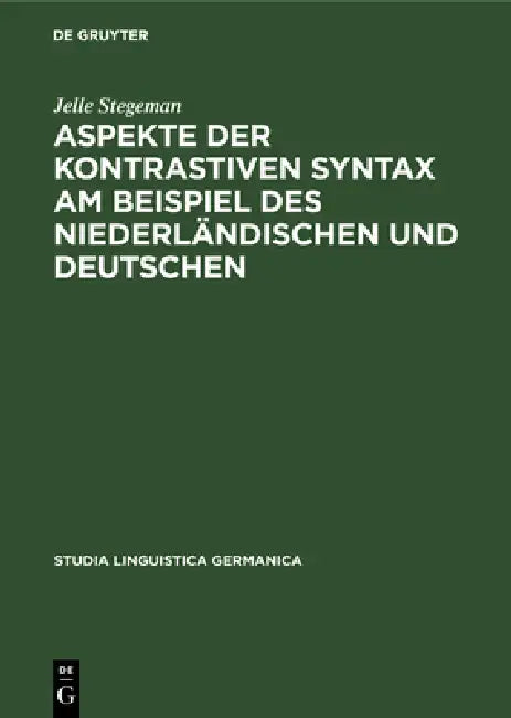 Aspekte Der Kontrastiven Syntax Am Beispiel Des Niederländischen Und Deutschen by Jelle Stegeman