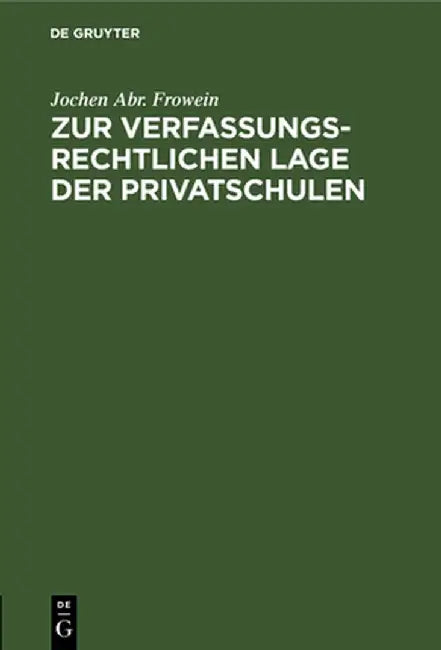 Zur Verfassungsrechtlichen Lage Der Privatschulen: Unter Besonderer Berücksichtigung Der Kirchlichen Schulen by Jochen Abr Frowein
