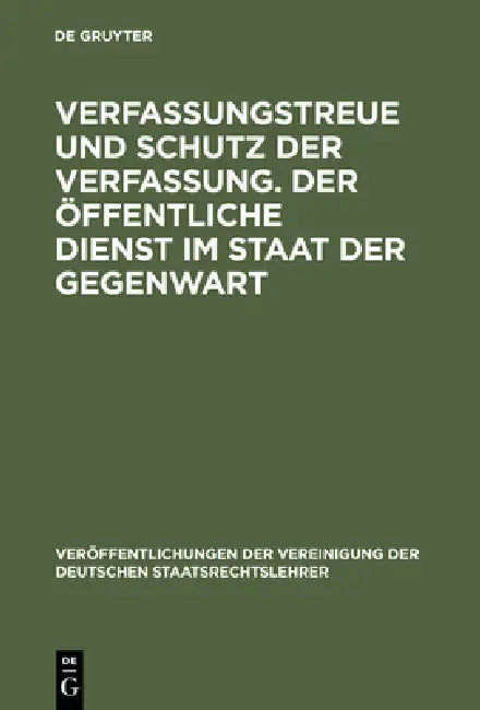 Verfassungstreue Und Schutz Der Verfassung. Der Öffentliche Dienst Im Staat Der Gegenwart: Berichte Und Diskussionen Auf Der Tagung Der Vereinigung De by Erhard Denninger, Hans Hugo Klein, Walter Rudolf