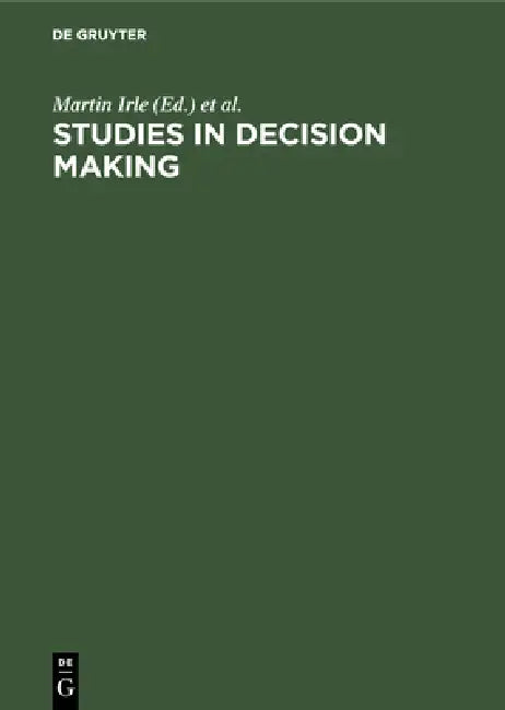 Studies in Decision Making: Social Psychological and Socio-Economic Analyses by Martin Irle, Lawrence B. Katz