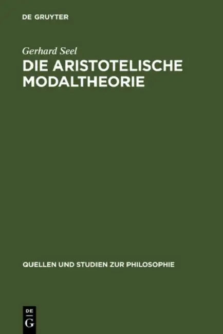 Die Aristotelische Modaltheorie by Gerhard Seel