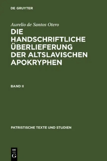 Aurelio de Santos Otero: Die Handschriftliche Überlieferung Der Altslavischen Apokryphen. Band II by Aurelio de Santos Otero