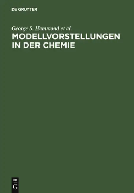 Modellvorstellungen in der Chemie by George S. Hammond, Y. Osteryoung, T. H. Crawford