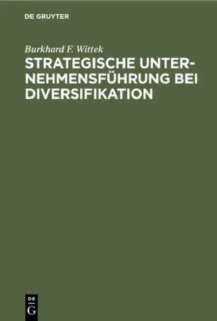 Strategische Unternehmensführung bei Diversifikation by Burkhard F. Wittek