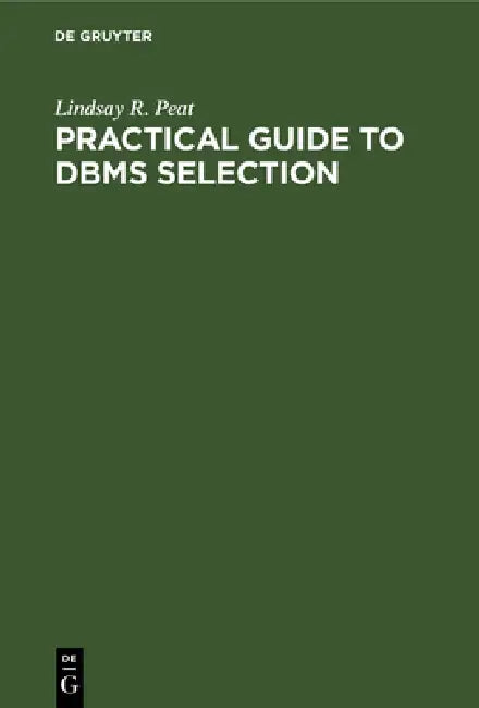 Practical Guide to DBMS Selection by Lindsay R. Peat