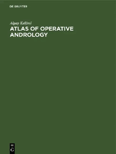 Atlas of Operative Andrology: Selected Operations on Male Genitalia and Their Accessory Glands by Alpay Kelâmi