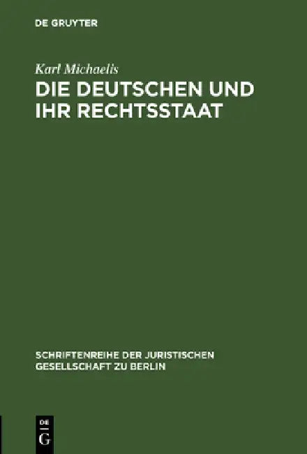 Die Deutschen und ihr Rechtsstaat by Karl Michaelis