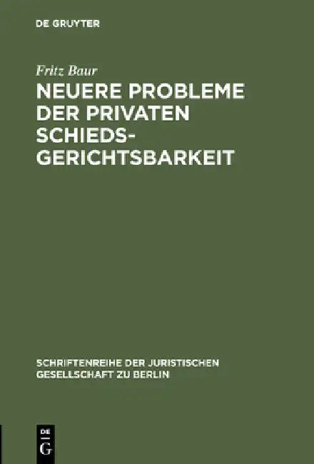 Neuere Probleme der privaten Schiedsgerichtsbarkeit by Fritz Baur