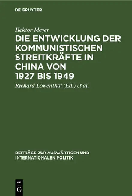 Die Entwicklung Der Kommunistischen Streitkräfte in China Von 1927 Bis 1949 by Hektor Meyer, Richard Löwenthal, Gilbert Ziebura