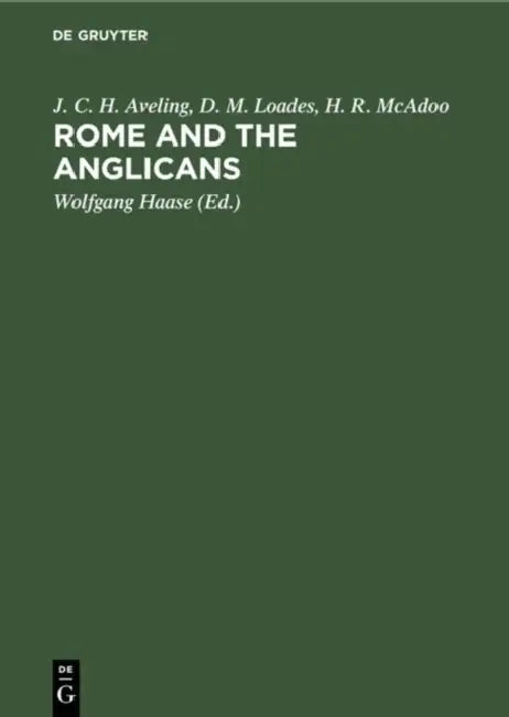 Rome and the Anglicans: Historical and Doctrinal Aspects of Anglican-Roman Catholic Relations by J. C. H. Aveling, D. M. Loades, H. R. McAdoo