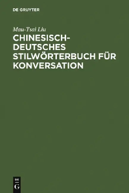Chinesisch-Deutsches Stilwörterbuch Für Konversation by Mau-Tsai Liu