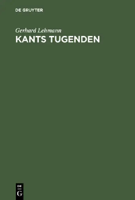 Kants Tugenden: Neue Beiträge Zur Geschichte Und Interpretation Der Philosophie Kants by Gerhard Lehmann