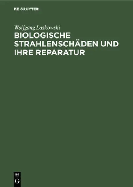 Biologische Strahlenschäden und ihre Reparatur by Wolfgang Laskowski