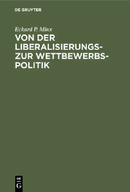 Von Der Liberalisierungs- Zur Wettbewerbspolitik: Internationale Wirtschaftspolitik Zwischen Industrieländern Nach Dem Zweiten Weltkrieg by Eckard P. Minx