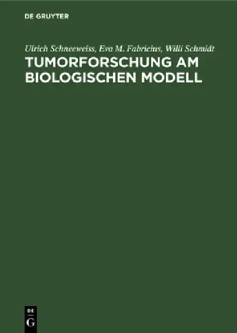 Tumorforschung Am Biologischen Modell: Experimentelle Und Theoretische Grundlagen Des Tumor-Tetanus-Phänomens by Ulrich Schneeweiss, Eva M. Fabricius, Willi Schmidt