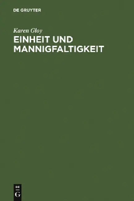 Einheit Und Mannigfaltigkeit: Eine Strukturanalyse Des Und. Systematische Untersuchungen Zum Einheits- Und Mannigfaltigkeitsbegriff Bei Platon, Fichte by Karen Gloy