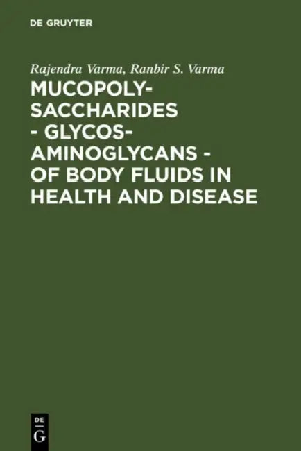 Mucopolysaccharides - Glycosaminoglycans - of body fluids in health and disease by Rajendra Varma, Ranbir S. Varma