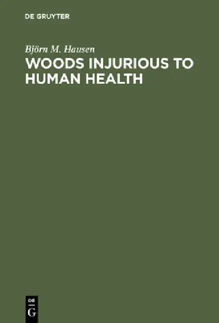 Woods Injurious to Human Health: A Manual by Björn M. Hausen