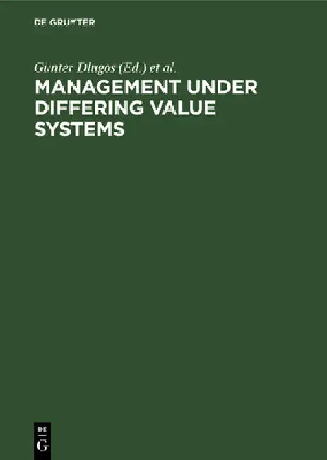 Management Under Differing Value Systems: Political, Social and Economical Perspectives in a Changing World by Günter Dlugos, Klaus Weiermair, Wolfgang Dorow