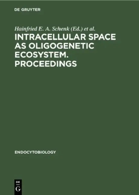Intracellular space as oligogenetic ecosystem. Proceedings by Hainfried E. a. Schenk, Werner Schwemmler