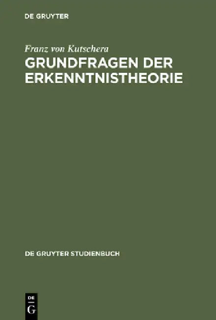 Grundfragen Der Erkenntnistheorie by Franz Von Kutschera