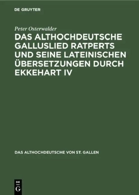 Das Althochdeutsche Galluslied Ratperts Und Seine Lateinischen Übersetzungen Durch Ekkehart IV: Einordnung Und Kritische Edition by Peter Osterwalder