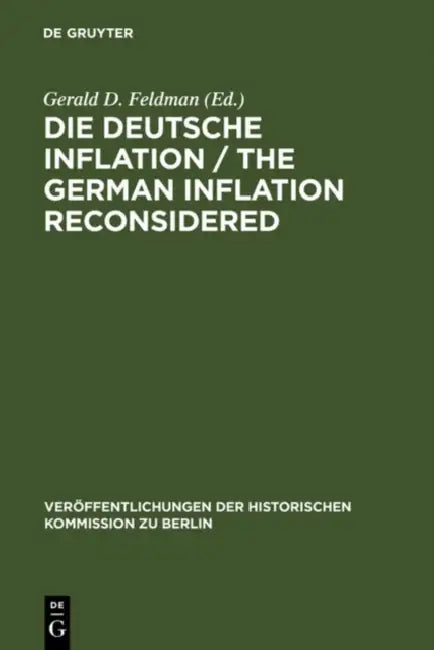Die Deutsche Inflation / The German Inflation Reconsidered: Eine Zwischenbilanz / A Preliminary Balance by Gerald D. Feldman, Gerald Merkin