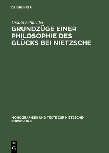 Grundzüge Einer Philosophie Des Glücks Bei Nietzsche by Ursula Schneider