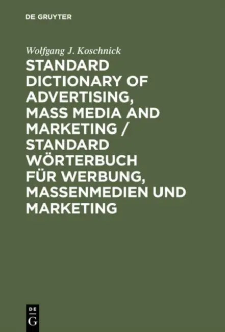 Standard Dictionary of Advertising, Mass Media and Marketing, English/German by Wolfgang J. Koschnick