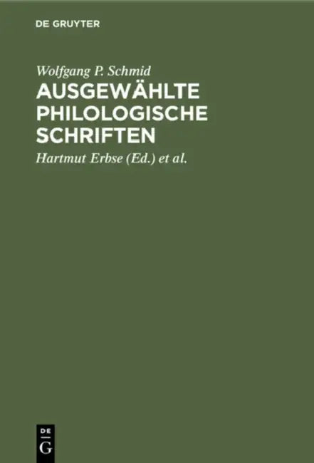Ausgewählte Philologische Schriften by Wolfgang P. Schmid, Hartmut Erbse, Jochem Küppers