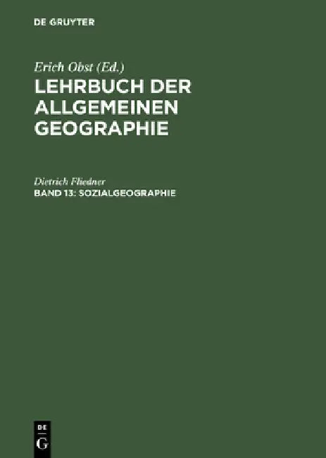 Lehrbuch der Allgemeinen Geographie, Band 13, Sozialgeographie by Dietrich Fliedner