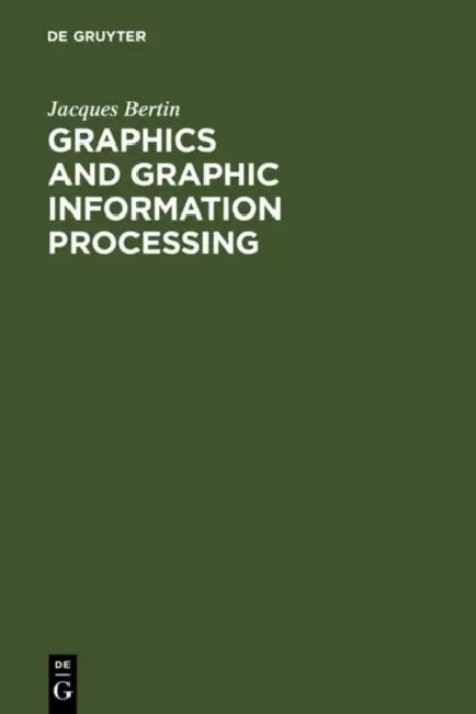 Graphics and Graphic Information Processing by Jacques Bertin, William J. Berg, Paul Scott